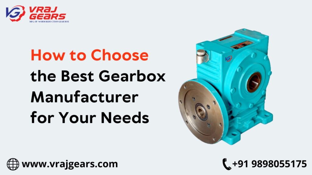 How to Choose the Best Gearbox Manufacturer for Your Needs