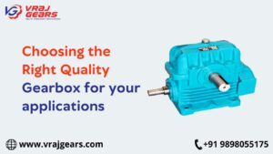 Choosing the Right Quality Gearbox for Your Applications