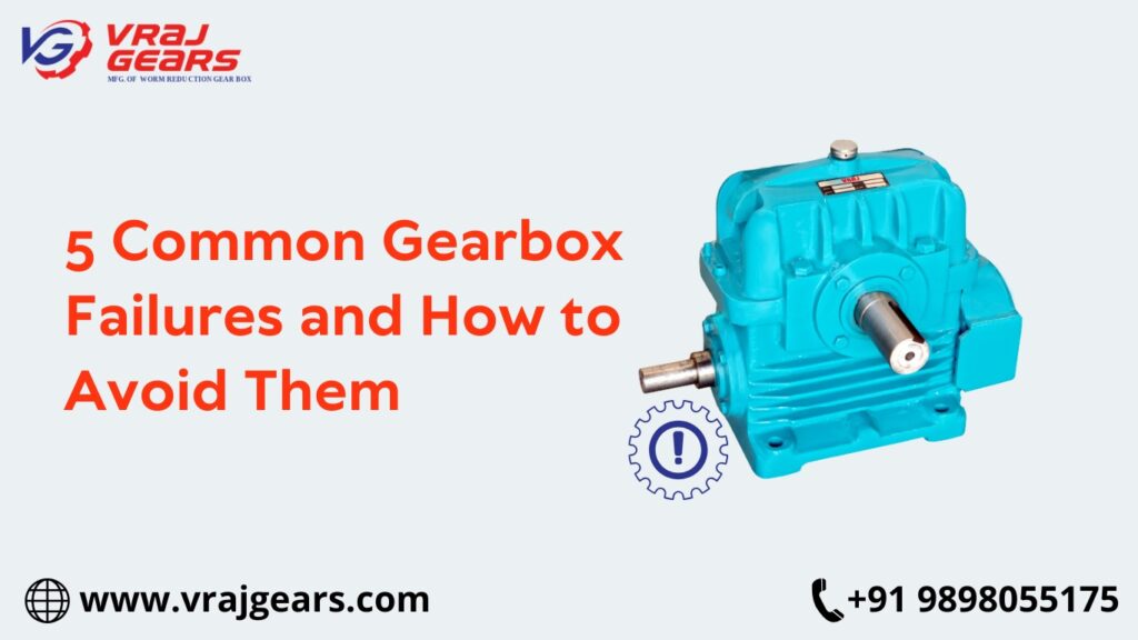 5 Common Gearbox Failures and How to Avoid Them