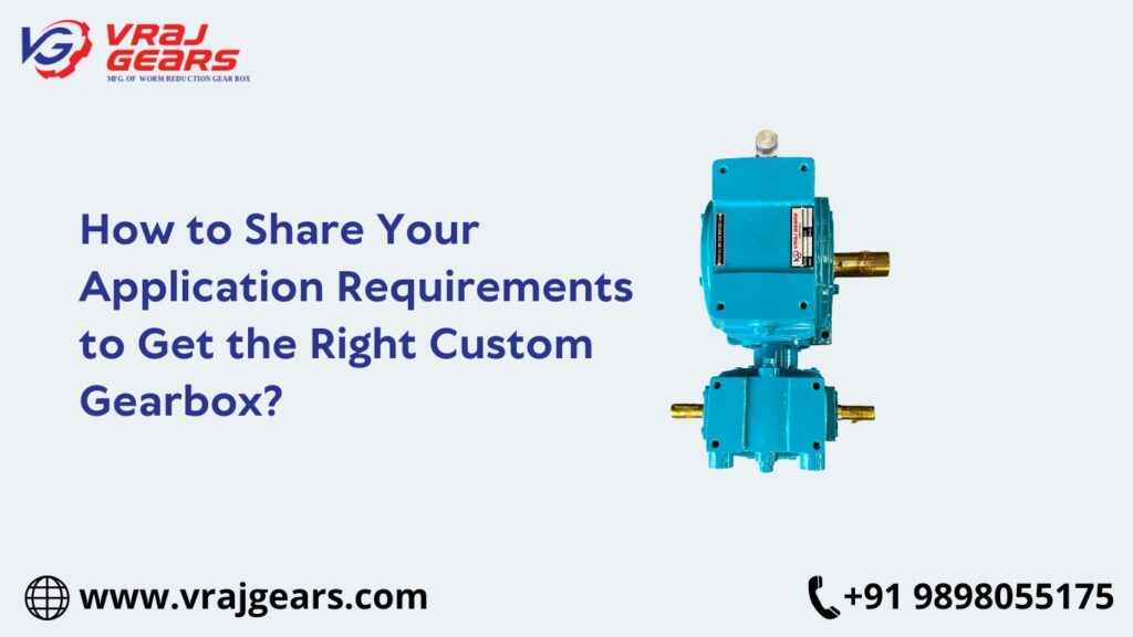 How to Share Your Application Requirements to Get the Right Custom Gearbox