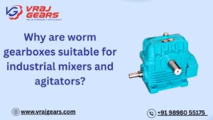Why are worm gearboxes suitable for industrial mixers and agitators?