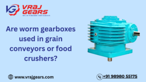 Are worm gearboxes used in grain conveyors or food crushers?