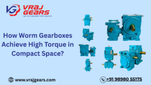 How Worm Gearboxes Achieve High Torque in Compact Space?